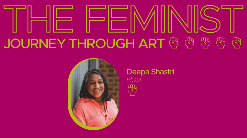 On a pink background are the words The Feminist Journey Through Art. Deepa Shastri Host. There is a cut out image of Deepa Shastri
