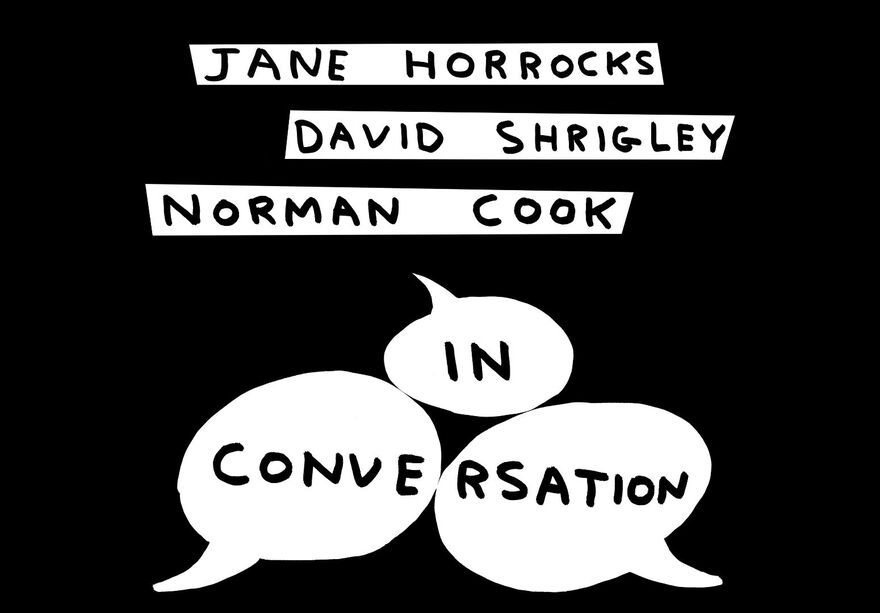 A black background with three stripes of white with names in. The names are Jane Horrocks, David Shrigley and Norman Cook. Underneath there are three white speech bubbles with the words 'In Conversation' in