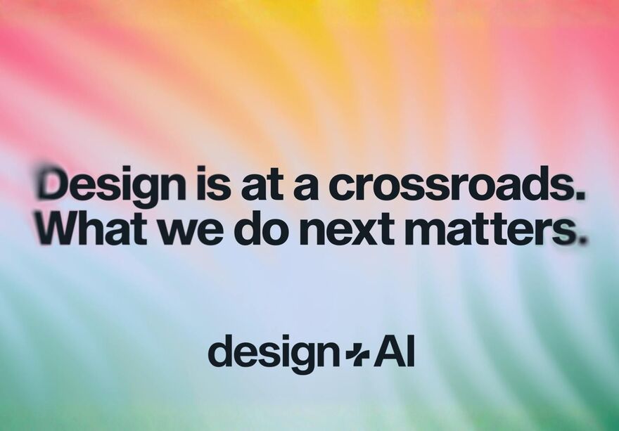 Gradient design + AI conference graphic with the text “Design is at a crossroads. What we do next matters.” and the design + AI logo.